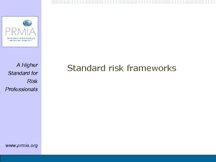 A Higher Standard for Risk Professionals www. prmia. org Standard risk frameworks 