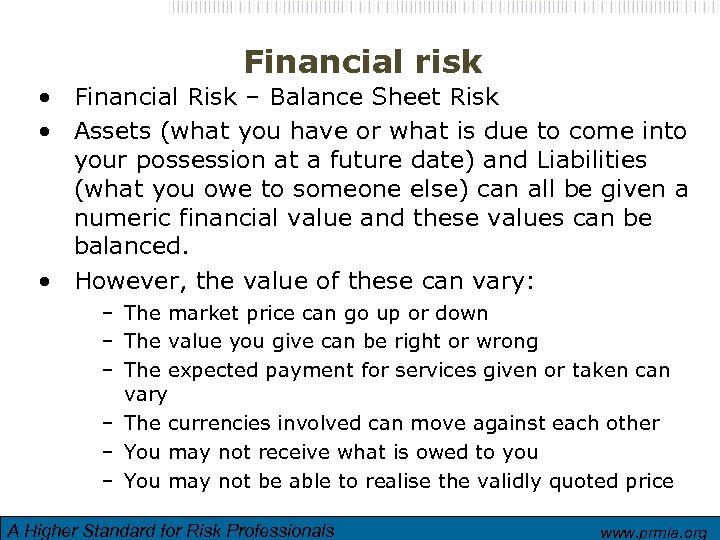 Financial risk • Financial Risk – Balance Sheet Risk • Assets (what you have