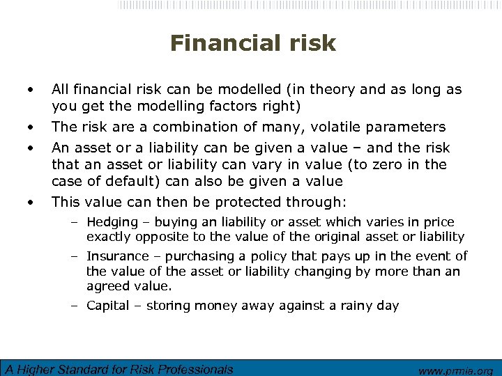 Financial risk • All financial risk can be modelled (in theory and as long