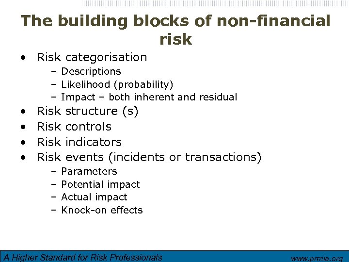 The building blocks of non-financial risk • Risk categorisation – Descriptions – Likelihood (probability)