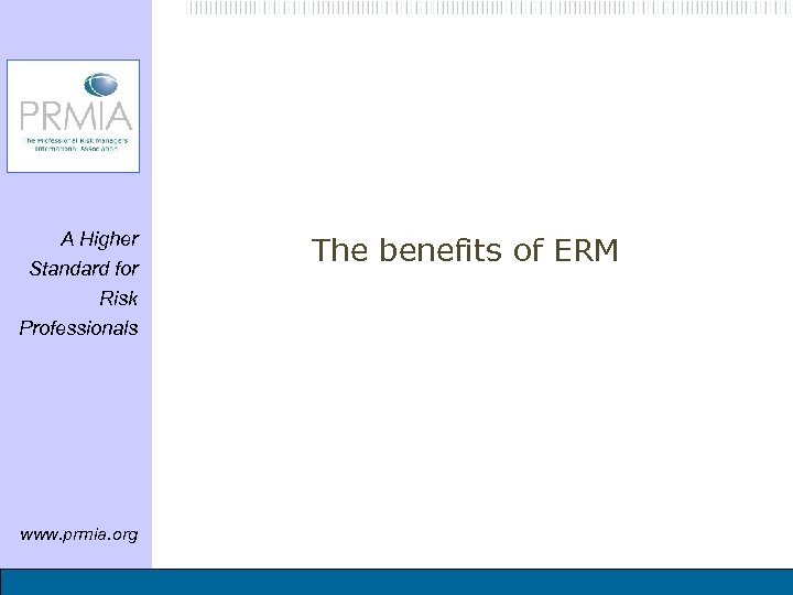 A Higher Standard for Risk Professionals www. prmia. org The benefits of ERM 