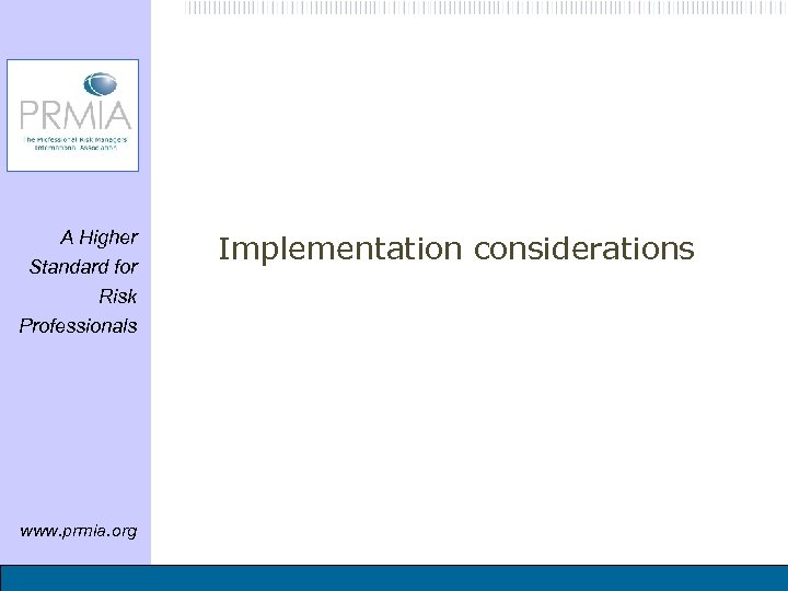 A Higher Standard for Risk Professionals www. prmia. org Implementation considerations 