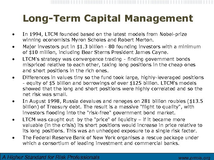Long-Term Capital Management • • In 1994, LTCM founded based on the latest models