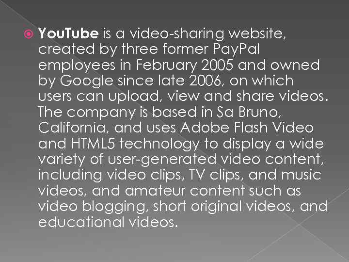  You. Tube is a video-sharing website, created by three former Pay. Pal employees