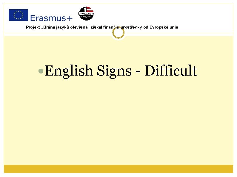 Projekt „Brána jazyků otevřená“ získal finanční prostředky od Evropské unie English Signs - Difficult