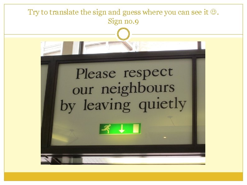 Try to translate the sign and guess where you can see it . Sign