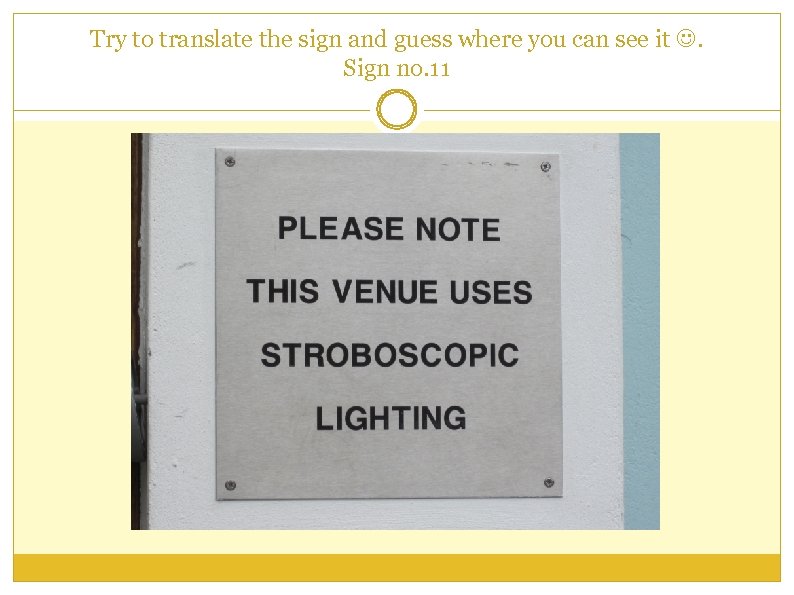 Try to translate the sign and guess where you can see it . Sign