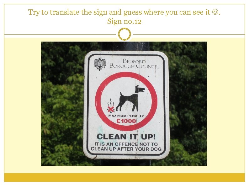 Try to translate the sign and guess where you can see it . Sign