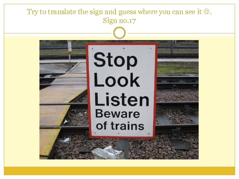 Try to translate the sign and guess where you can see it . Sign