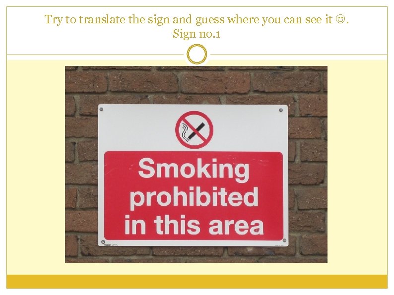 Try to translate the sign and guess where you can see it . Sign