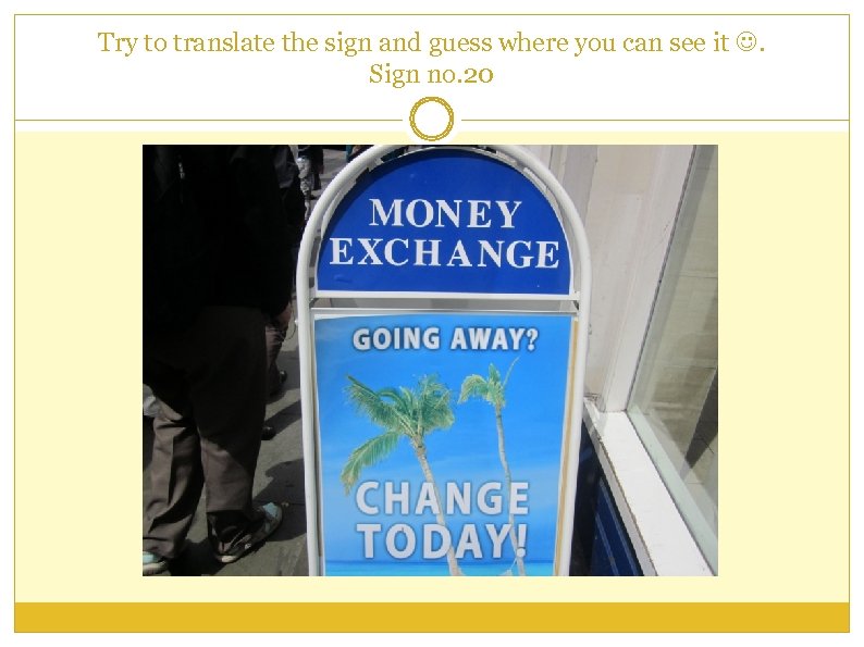 Try to translate the sign and guess where you can see it . Sign