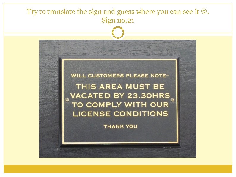 Try to translate the sign and guess where you can see it . Sign