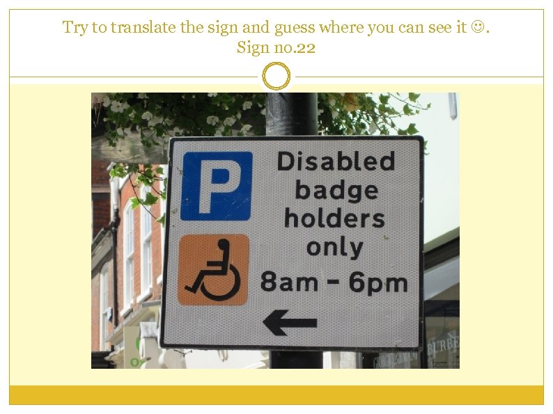 Try to translate the sign and guess where you can see it . Sign