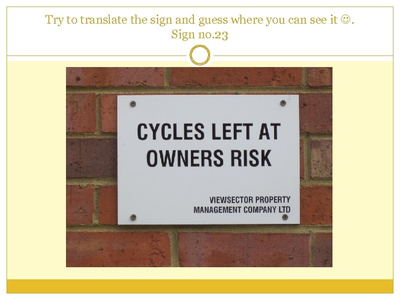 Try to translate the sign and guess where you can see it . Sign