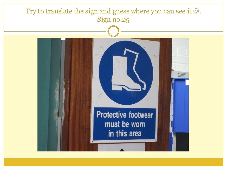 Try to translate the sign and guess where you can see it . Sign