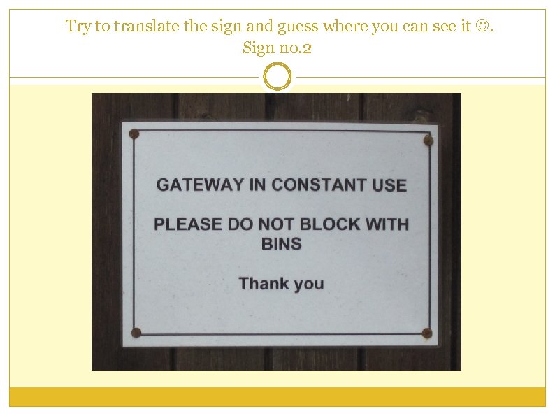 Try to translate the sign and guess where you can see it . Sign