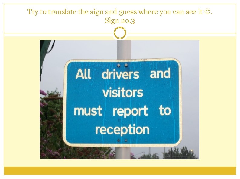 Try to translate the sign and guess where you can see it . Sign