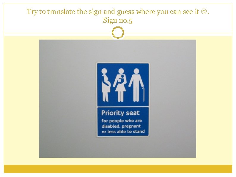 Try to translate the sign and guess where you can see it . Sign