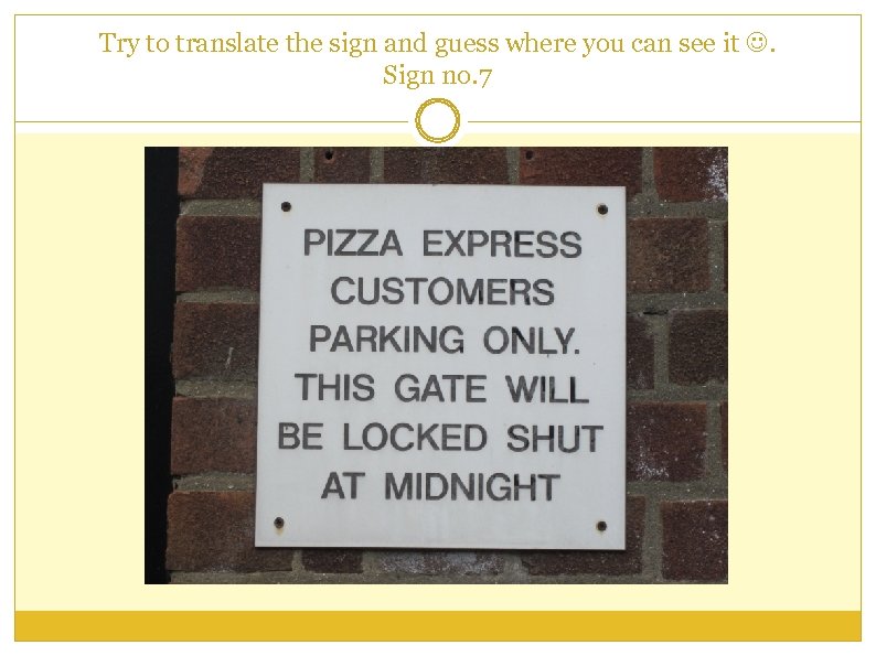 Try to translate the sign and guess where you can see it . Sign