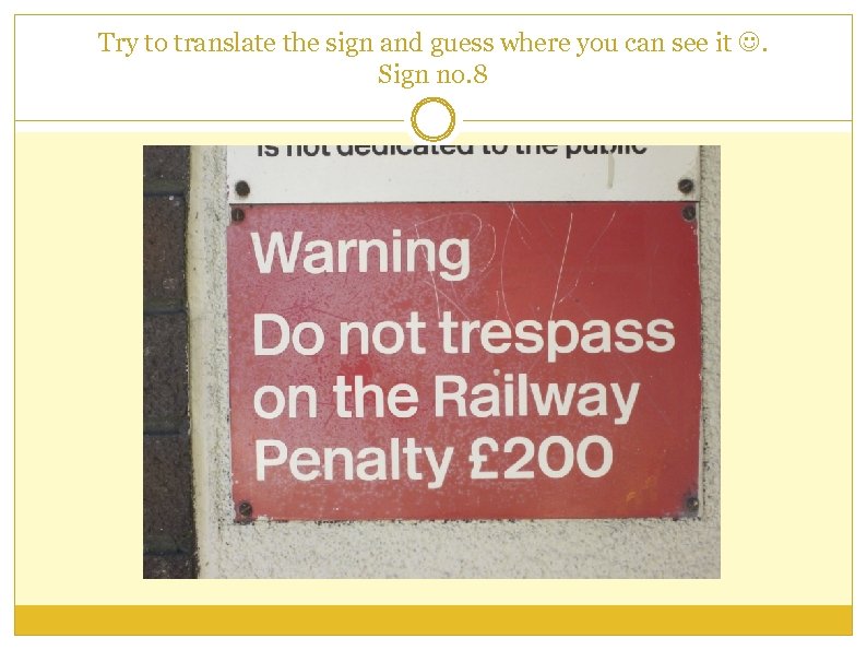 Try to translate the sign and guess where you can see it . Sign