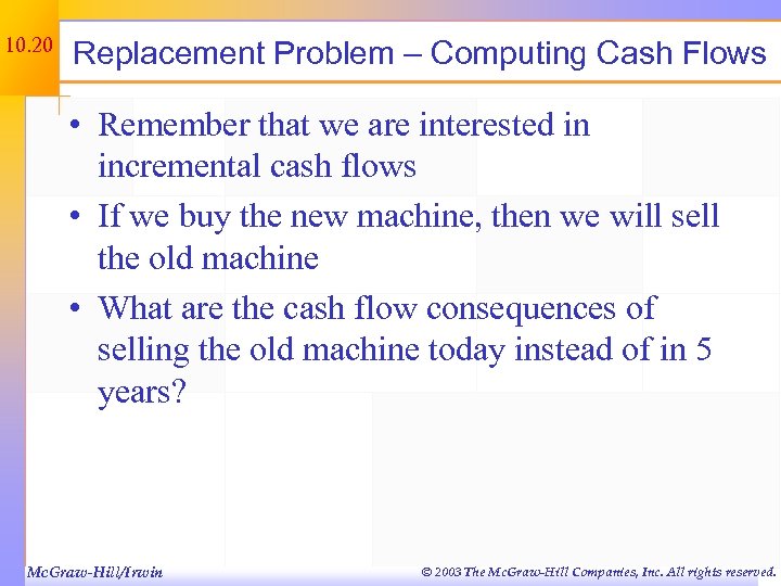 10. 20 Replacement Problem – Computing Cash Flows • Remember that we are interested