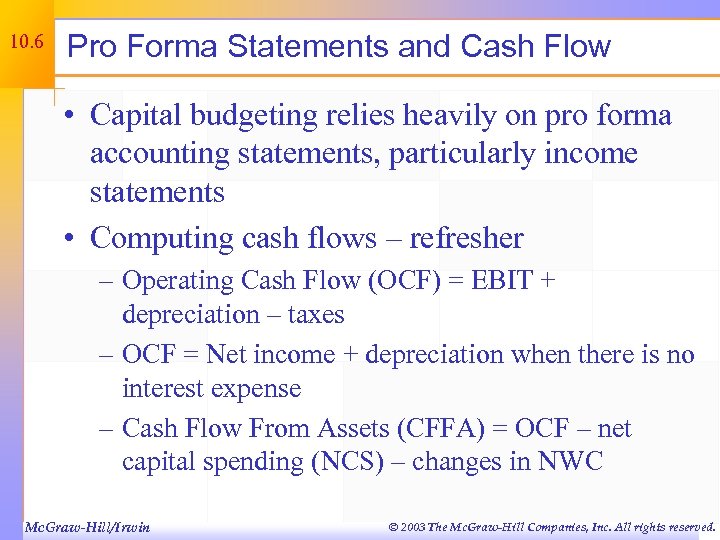 10. 6 Pro Forma Statements and Cash Flow • Capital budgeting relies heavily on