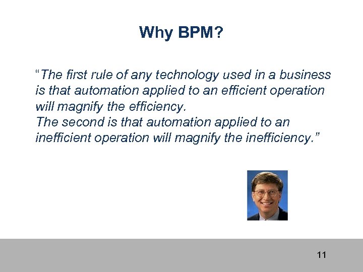 Why BPM? “The first rule of any technology used in a business is that