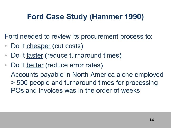Ford Case Study (Hammer 1990) Ford needed to review its procurement process to: •