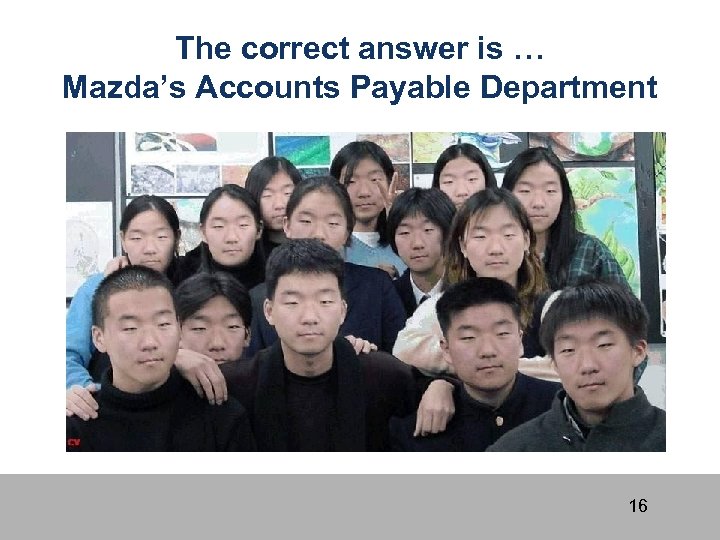 The correct answer is … Mazda’s Accounts Payable Department 16 