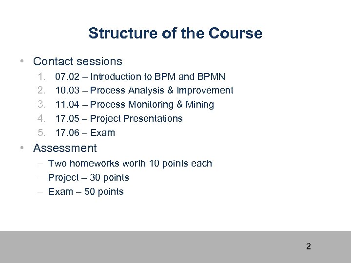 Structure of the Course • Contact sessions 1. 2. 3. 4. 5. 07. 02