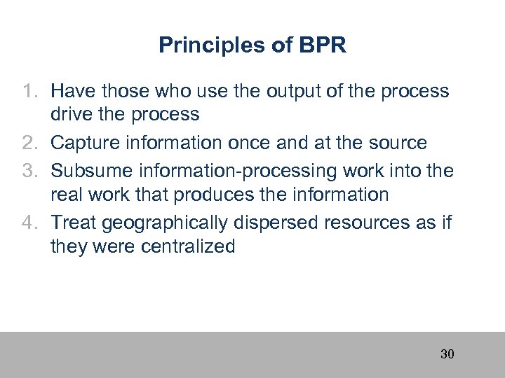Principles of BPR 1. Have those who use the output of the process drive