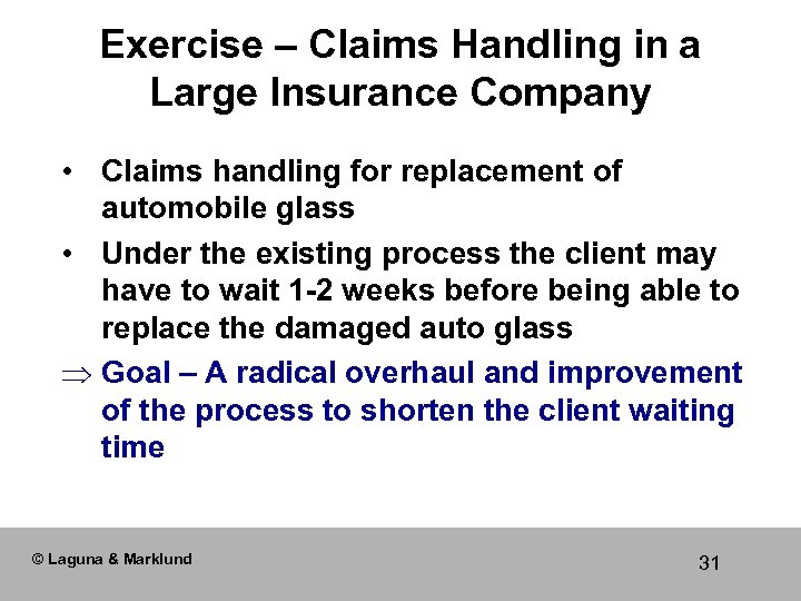 Exercise – Claims Handling in a Large Insurance Company • Claims handling for replacement