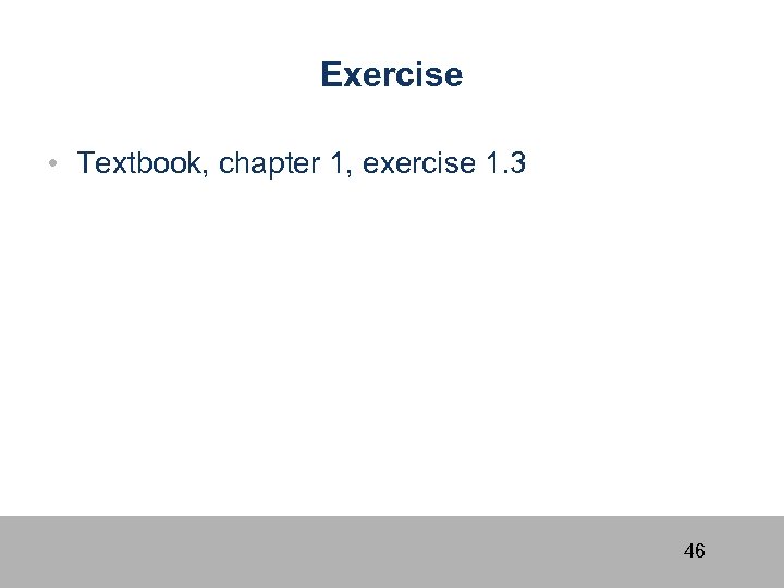 Exercise • Textbook, chapter 1, exercise 1. 3 46 