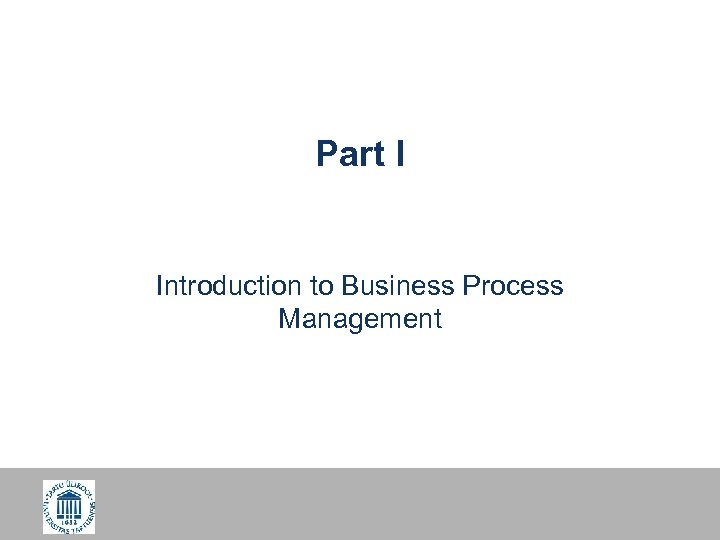 Part I Introduction to Business Process Management 