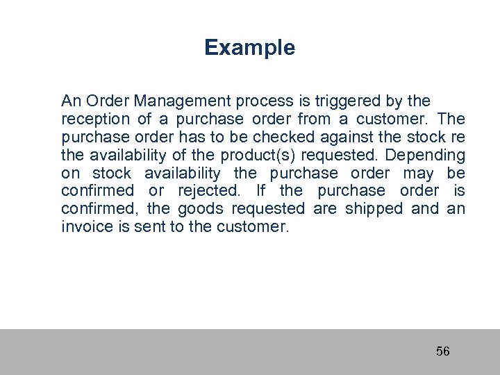 Example An Order Management process is triggered by the reception of a purchase order