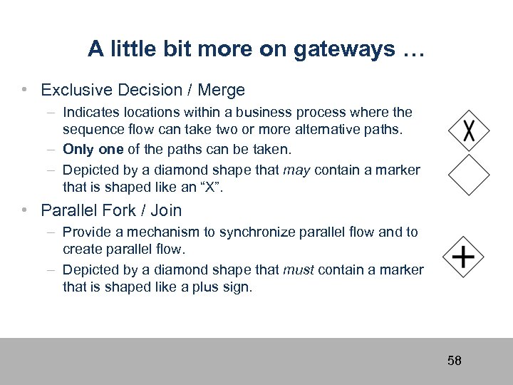 A little bit more on gateways … • Exclusive Decision / Merge – Indicates