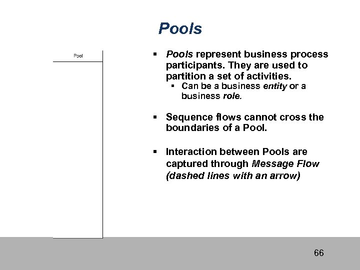 Pools § Pools represent business process participants. They are used to partition a set