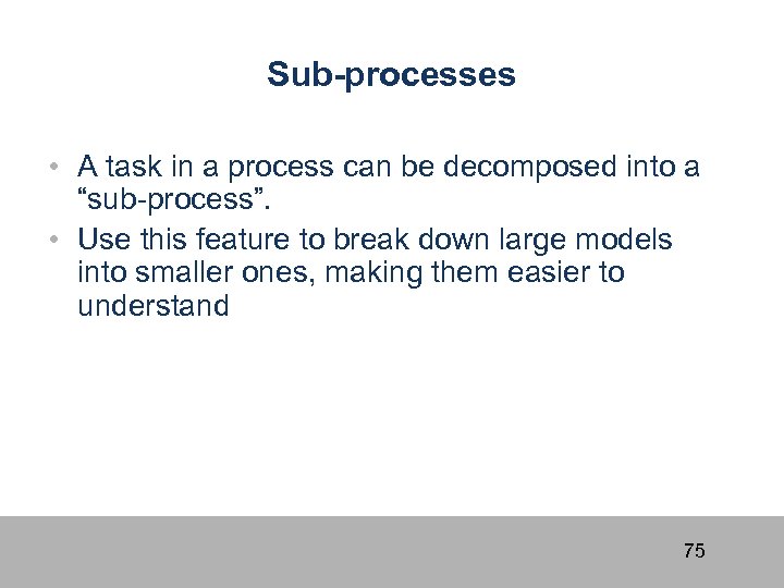 Sub-processes • A task in a process can be decomposed into a “sub-process”. •