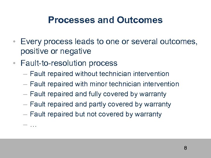 Processes and Outcomes • Every process leads to one or several outcomes, positive or