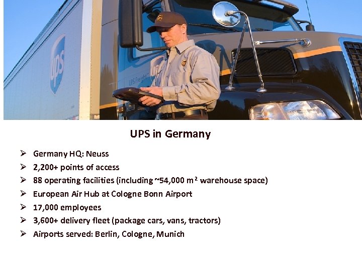 UPS in Germany Ø Ø Ø Ø Germany HQ: Neuss 2, 200+ points of