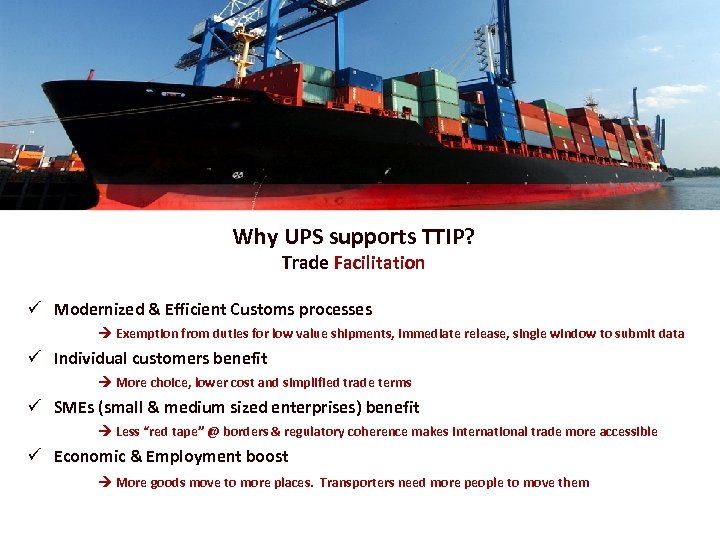 Why UPS supports TTIP? Trade Facilitation ü Modernized & Efficient Customs processes Exemption from