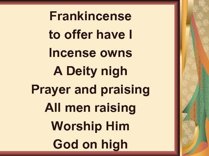 Frankincense to offer have I Incense owns A Deity nigh Prayer and praising All