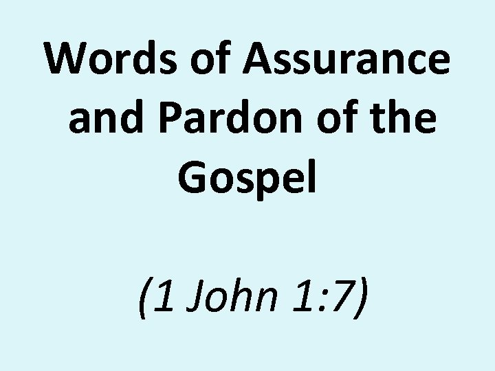 Words of Assurance and Pardon of the Gospel (1 John 1: 7) 