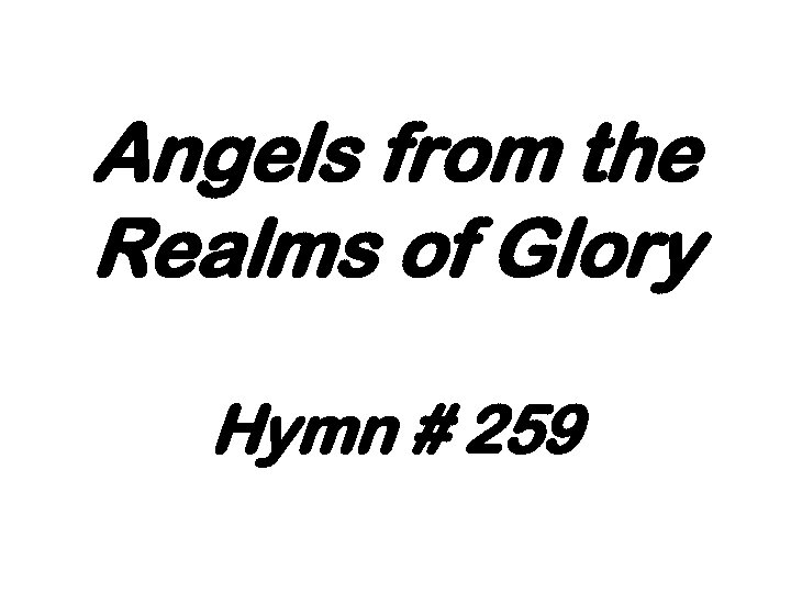 Angels from the Realms of Glory Hymn # 259 