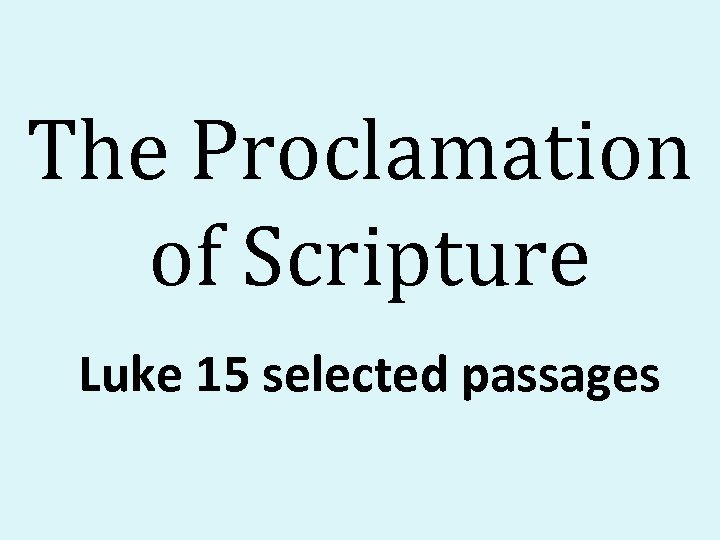 The Proclamation of Scripture Luke 15 selected passages 