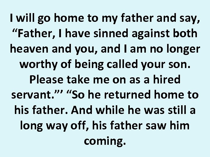 I will go home to my father and say, “Father, I have sinned against