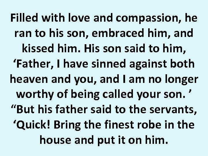 Filled with love and compassion, he ran to his son, embraced him, and kissed