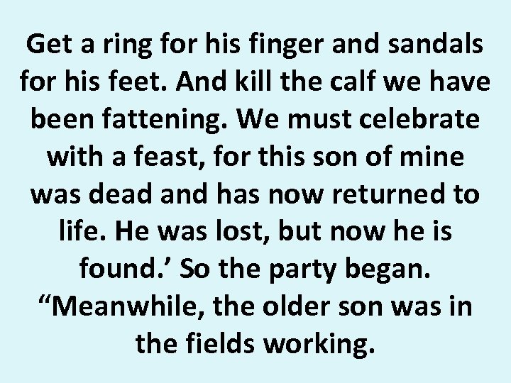 Get a ring for his finger and sandals for his feet. And kill the