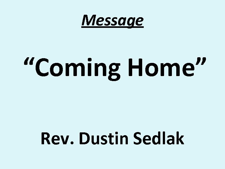 Message “Coming Home” Rev. Dustin Sedlak 