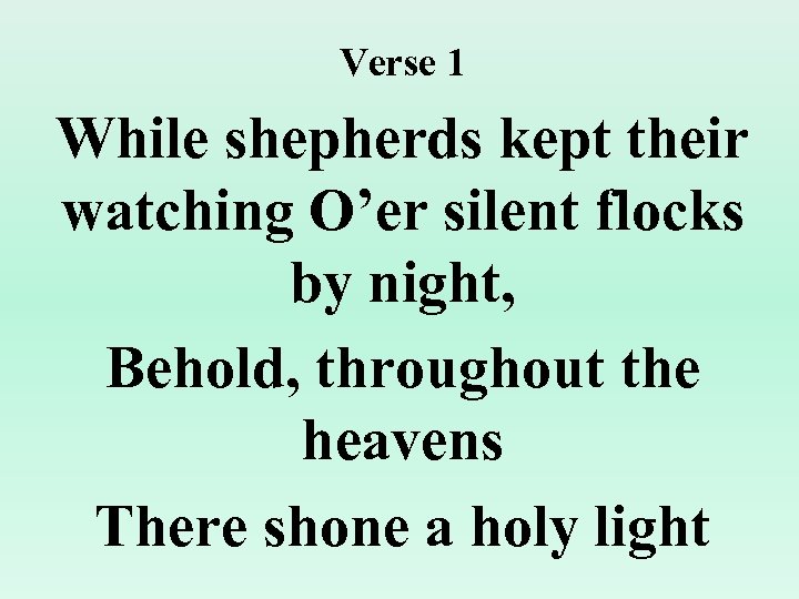 Verse 1 While shepherds kept their watching O’er silent flocks by night, Behold, throughout